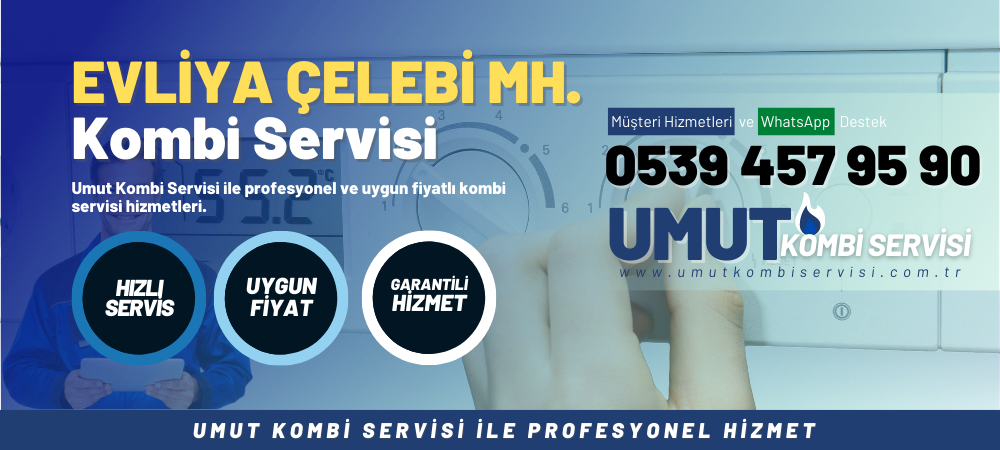 Evliya Çelebi Mahallesi Kombi Servisi