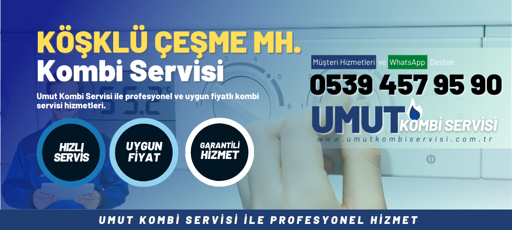 Köşklü Ceşme Mahallesi Kombi Servisi