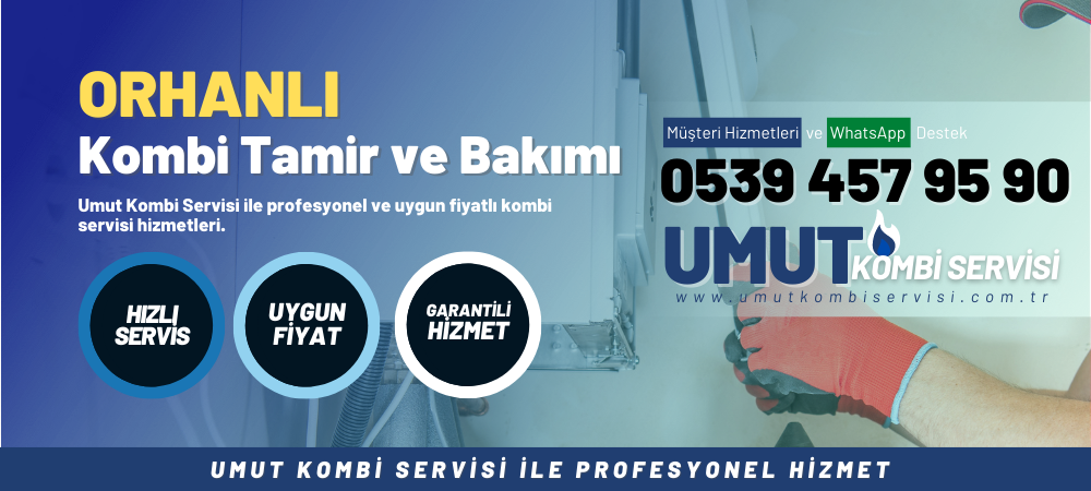 Orhanlı Kombi Tamir ve Bakımı